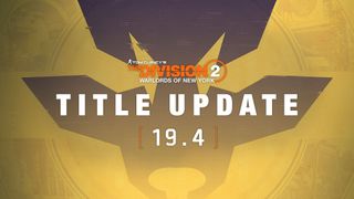 The Division 2 Title Update 19.4 is rolling out 